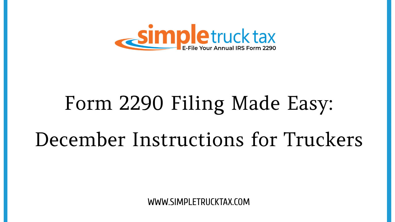 Form 2290 Filing Made Easy: December Instructions for Truckers